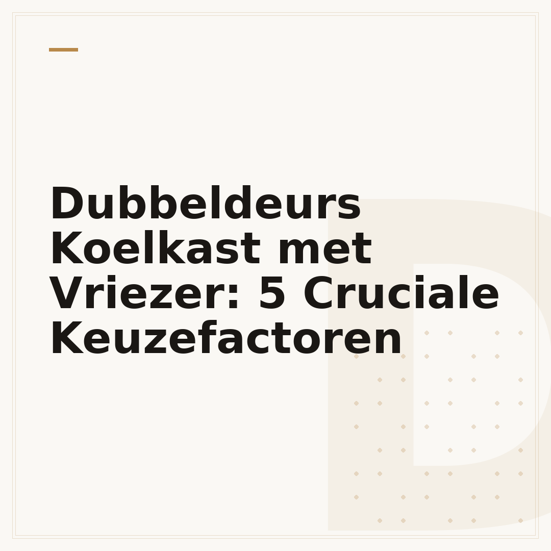 Dubbeldeurs Koelkast met Vriezer: 5 Cruciale Keuzefactoren