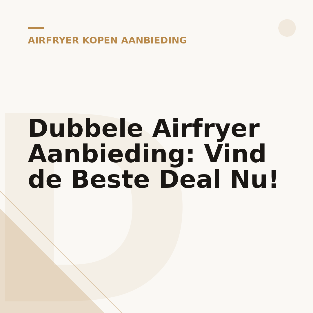 Dubbele Airfryer Aanbieding: Vind de Beste Deal Nu!