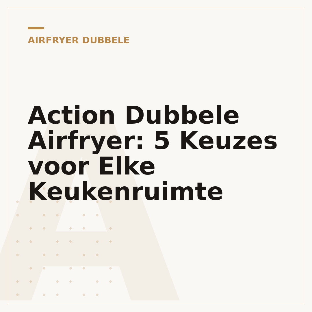 Action Dubbele Airfryer: 5 Keuzes voor Elke Keukenruimte