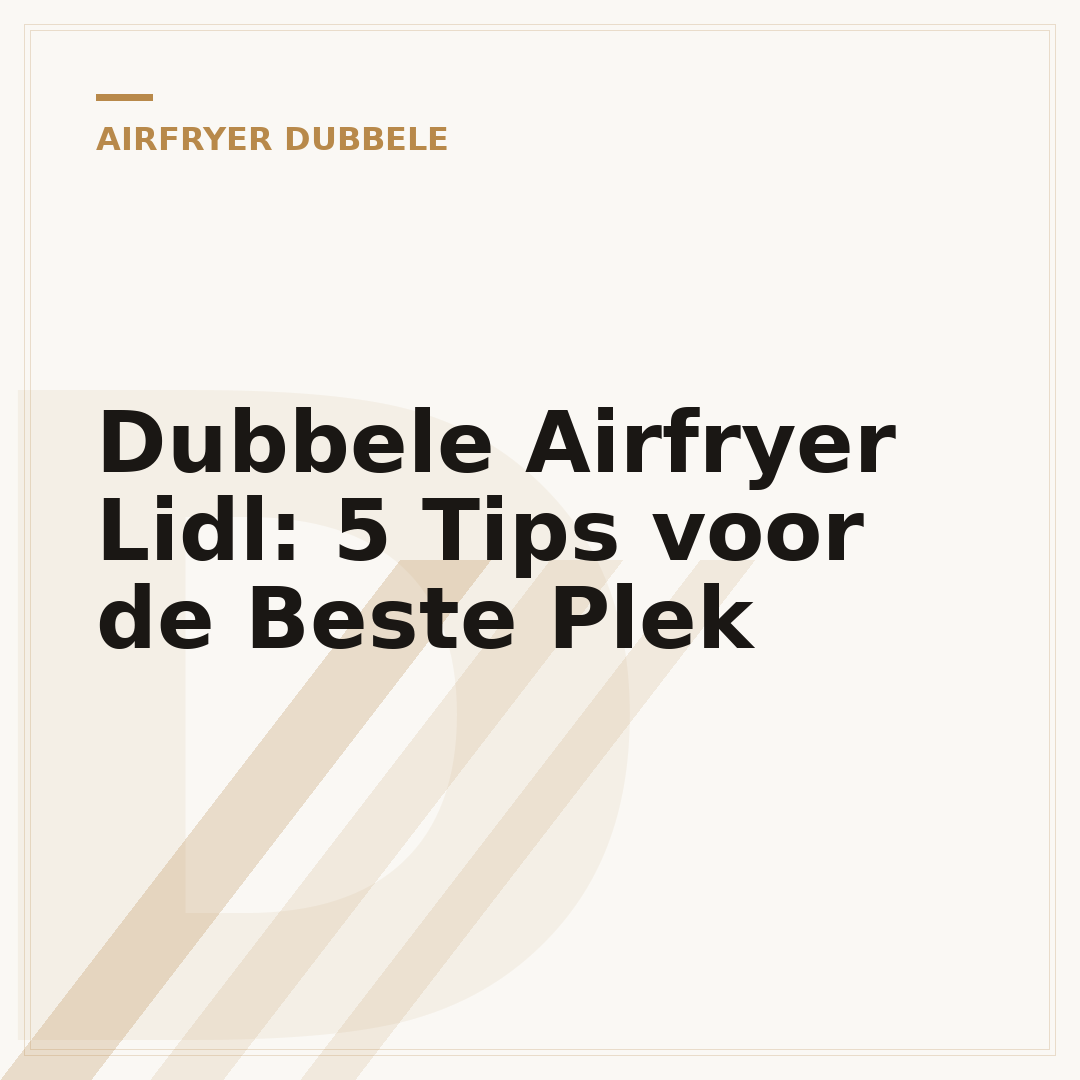 Dubbele Airfryer Lidl: 5 Tips voor de Beste Plek