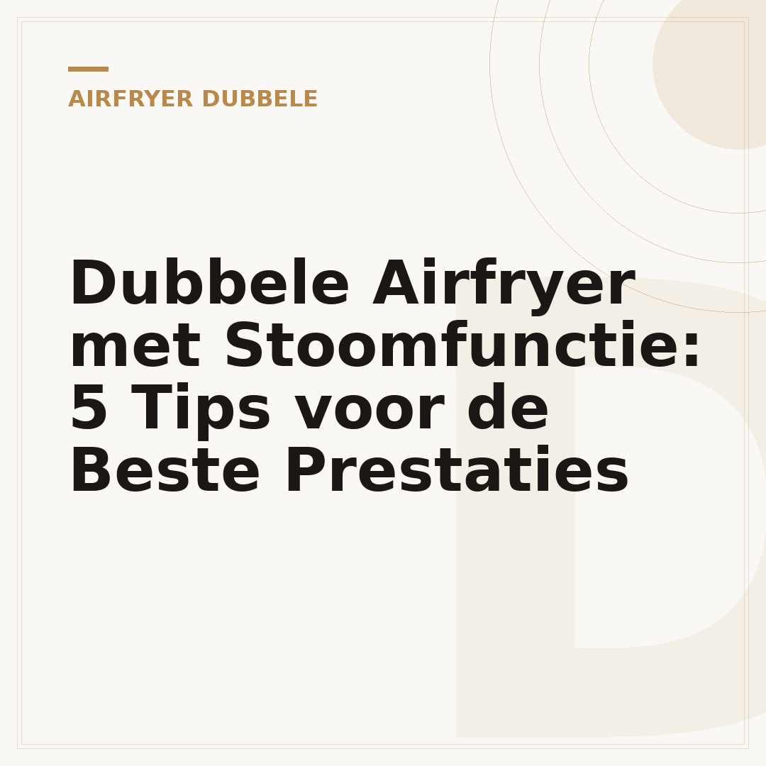 Dubbele Airfryer met Stoomfunctie: 5 Tips voor de Beste Prestaties