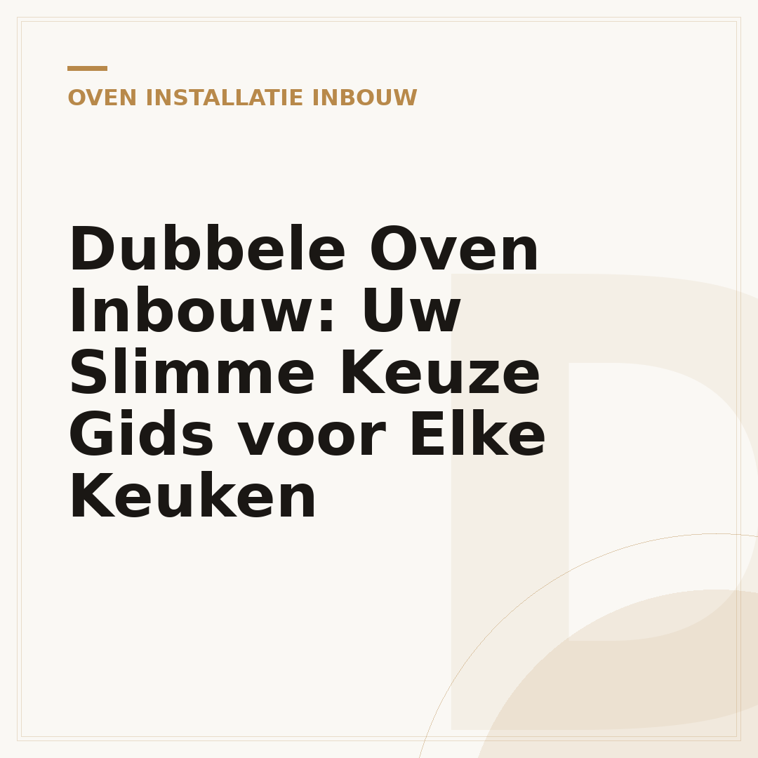 Dubbele Oven Inbouw: Uw Slimme Keuze Gids voor Elke Keuken
