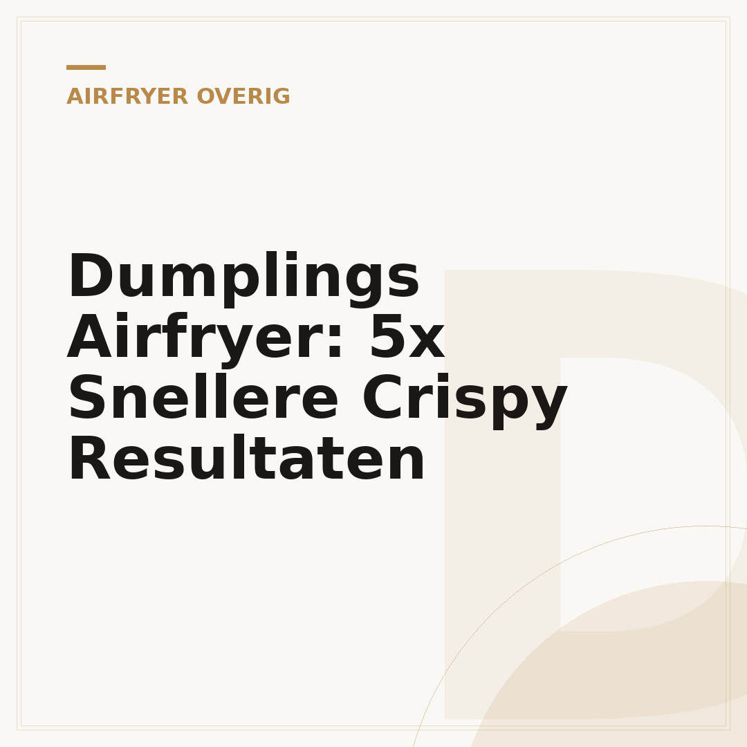 Dumplings Airfryer: 5x Snellere Crispy Resultaten