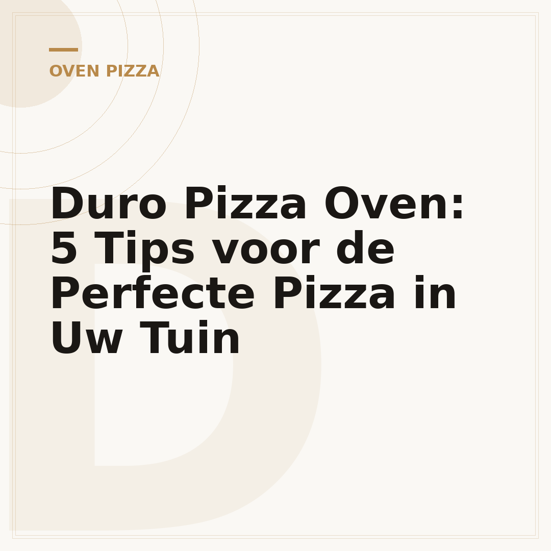 Duro Pizza Oven: 5 Tips voor de Perfecte Pizza in Uw Tuin