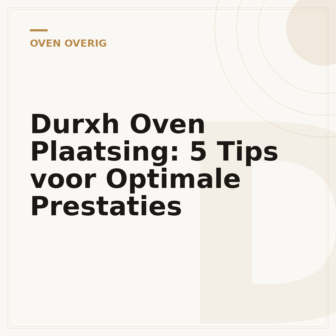 Durxh Oven Plaatsing: 5 Tips voor Optimale Prestaties
