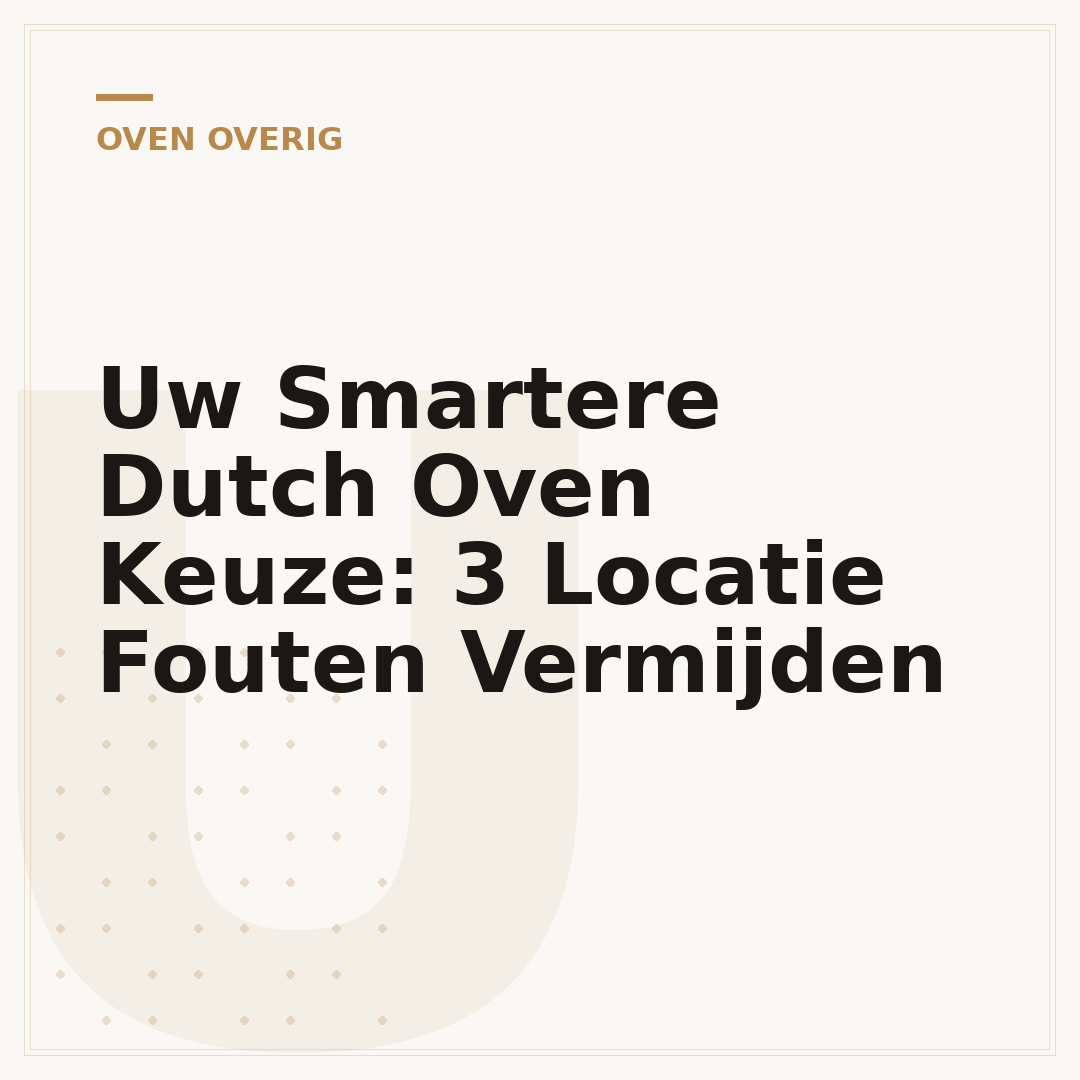 Uw Smartere Dutch Oven Keuze: 3 Locatie Fouten Vermijden