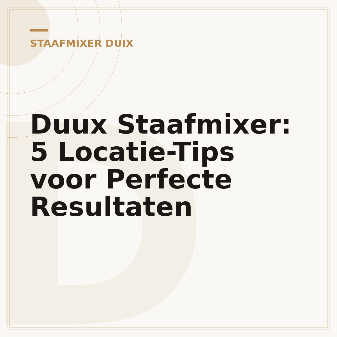 Duux Staafmixer: 5 Locatie-Tips voor Perfecte Resultaten