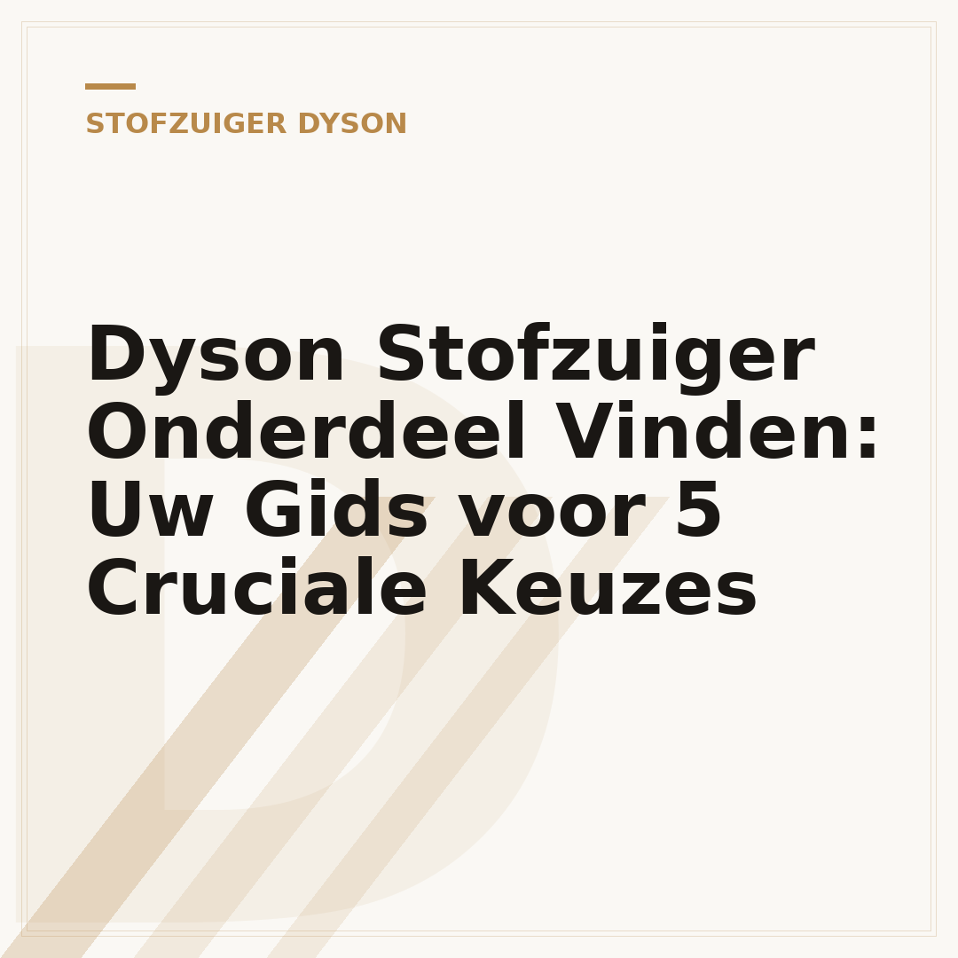 Dyson Stofzuiger Onderdeel Vinden: Uw Gids voor 5 Cruciale Keuzes