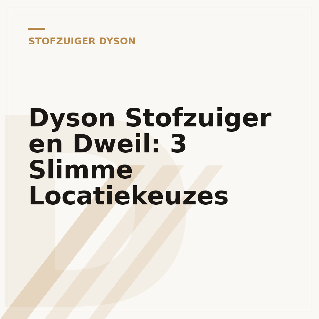 Dyson Stofzuiger en Dweil: 3 Slimme Locatiekeuzes