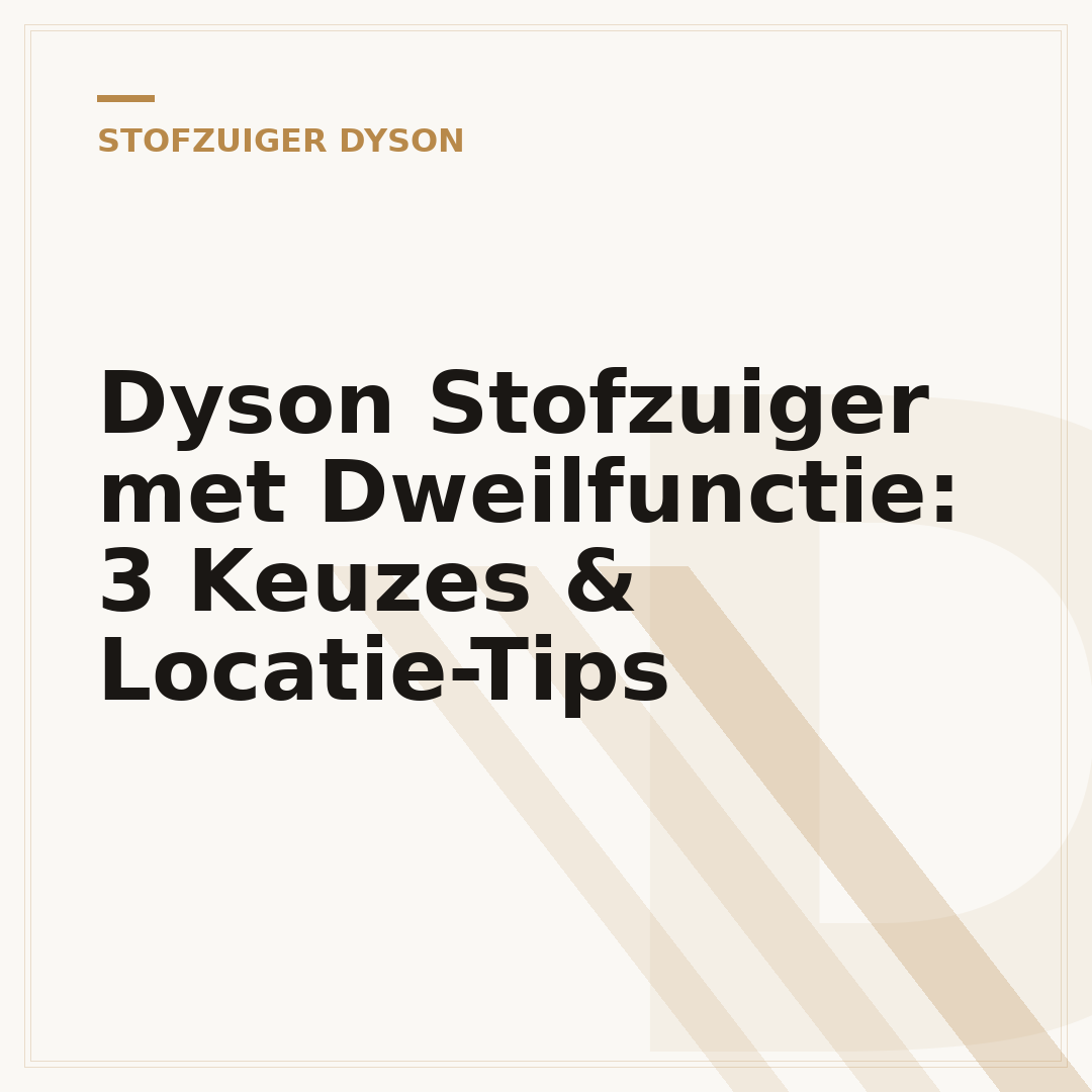 Dyson Stofzuiger met Dweilfunctie: 3 Keuzes & Locatie-Tips