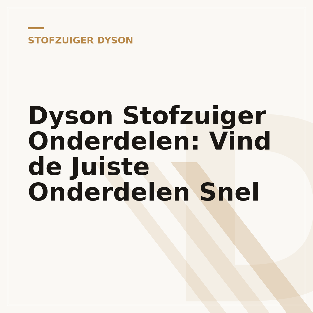 Dyson Stofzuiger Onderdelen: Vind de Juiste Onderdelen Snel
