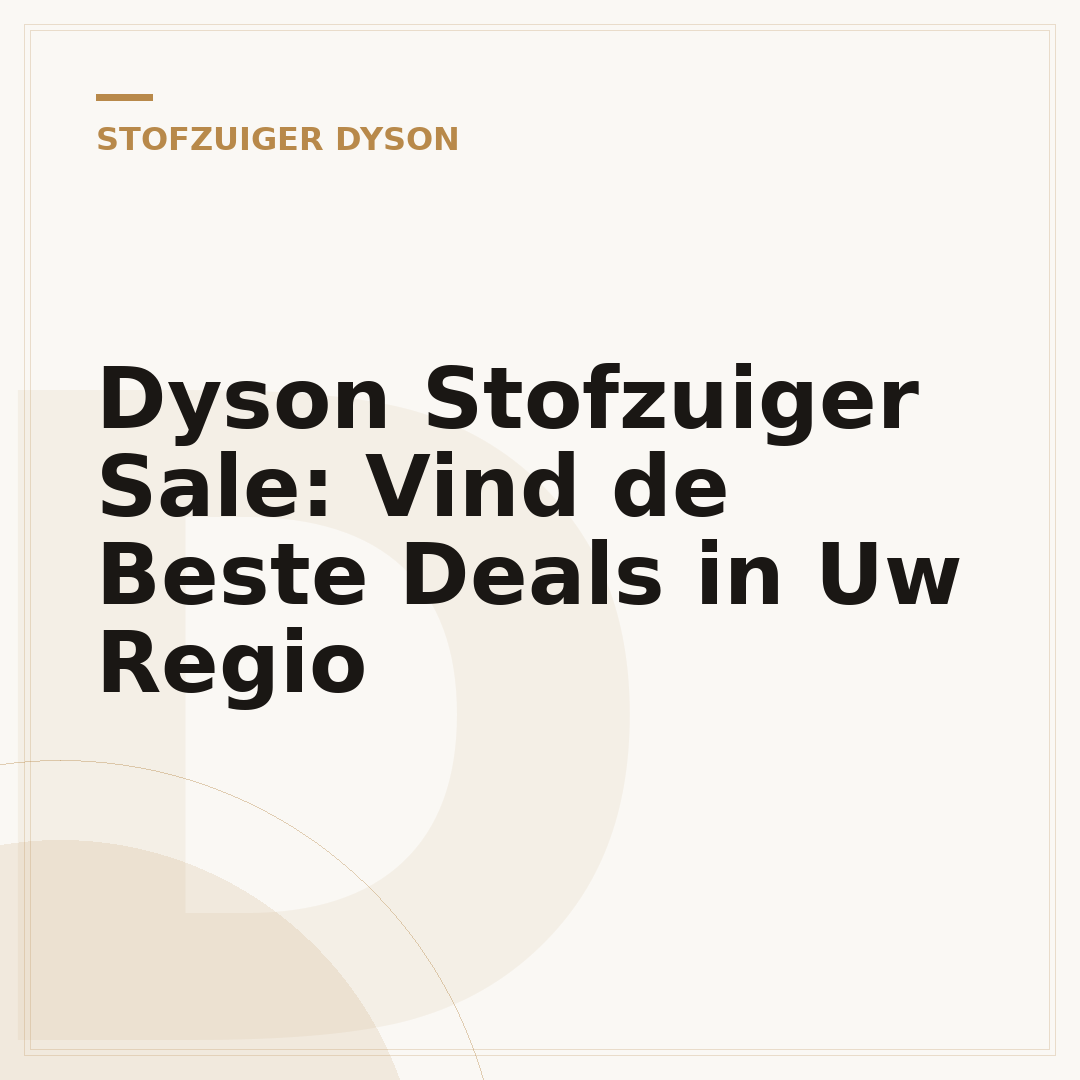 Dyson Stofzuiger Sale: Vind de Beste Deals in Uw Regio