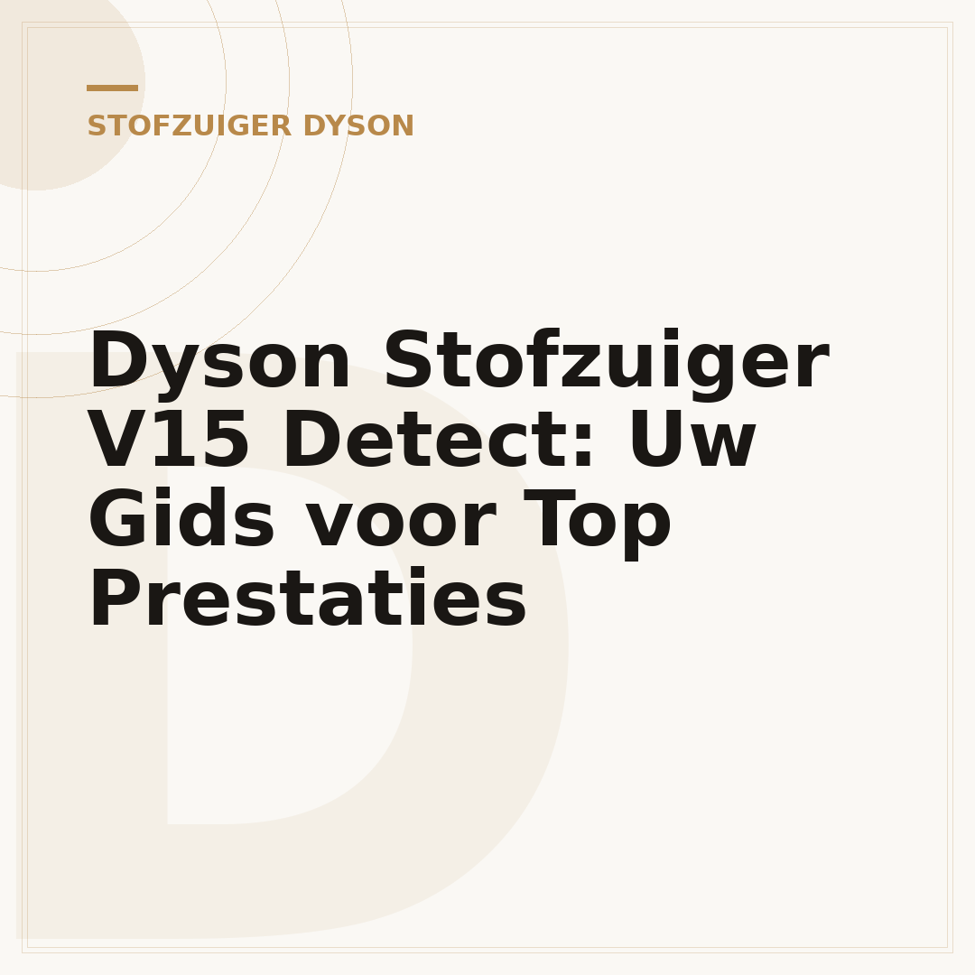 Dyson Stofzuiger V15 Detect: Uw Gids voor Top Prestaties