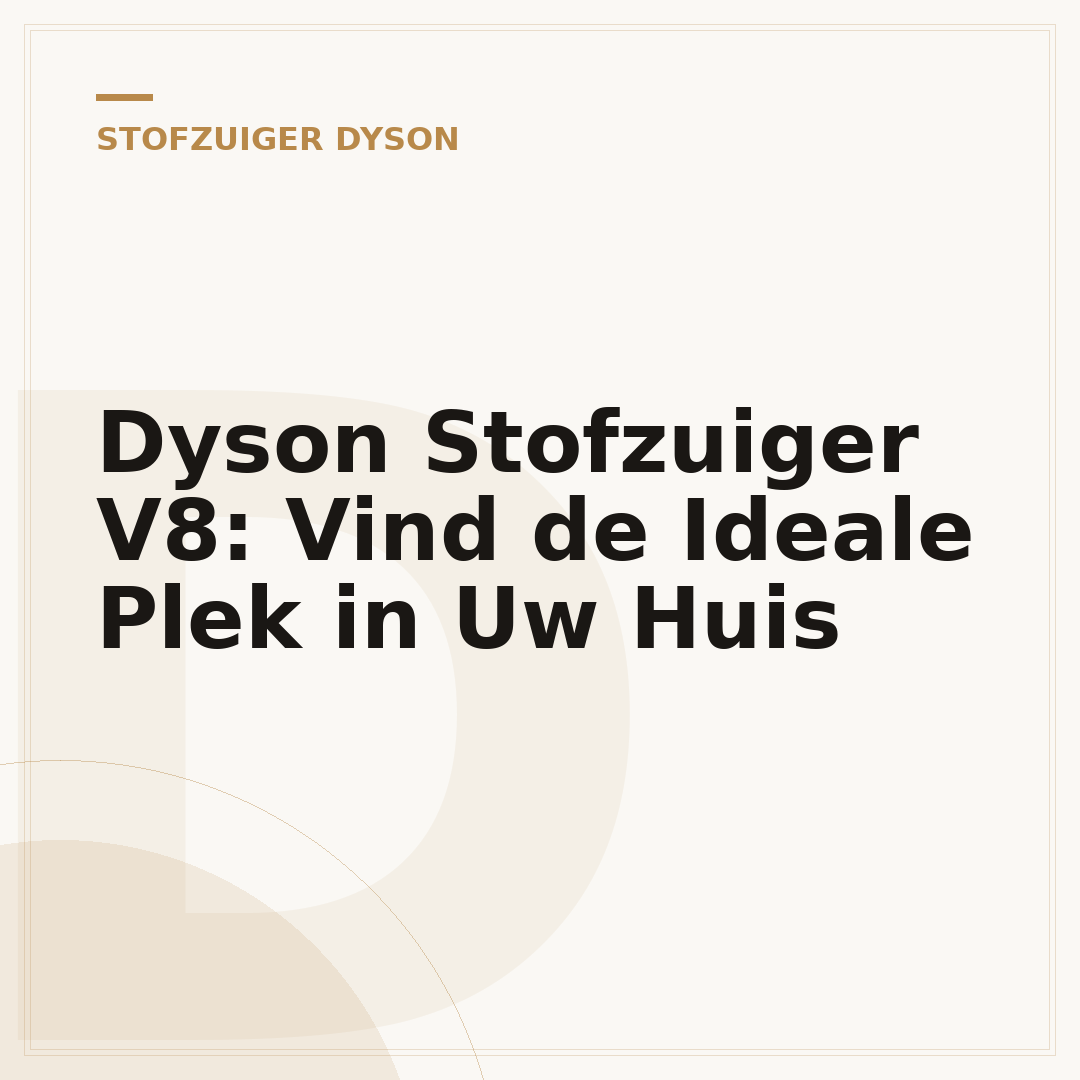 Dyson Stofzuiger V8: Vind de Ideale Plek in Uw Huis