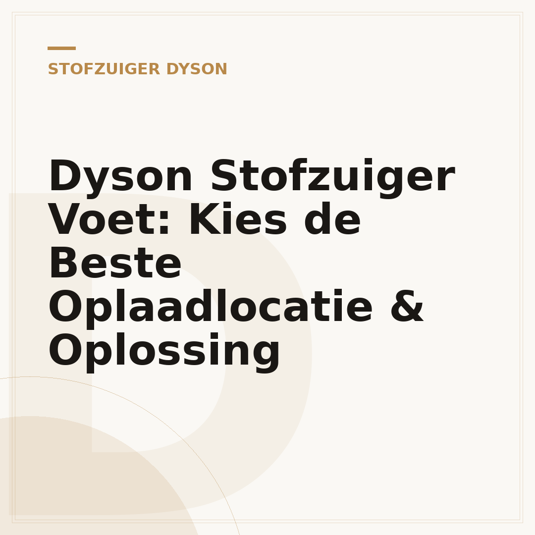 Dyson Stofzuiger Voet: Kies de Beste Oplaadlocatie & Oplossing