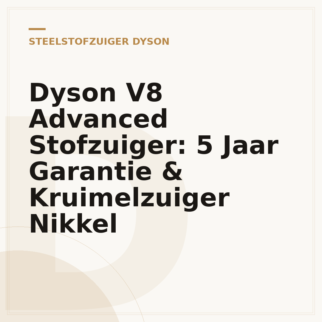 Dyson V8 Advanced Stofzuiger: 5 Jaar Garantie & Kruimelzuiger Nikkel
