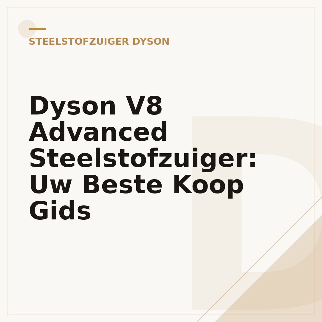 Dyson V8 Advanced Steelstofzuiger: Uw Beste Koop Gids