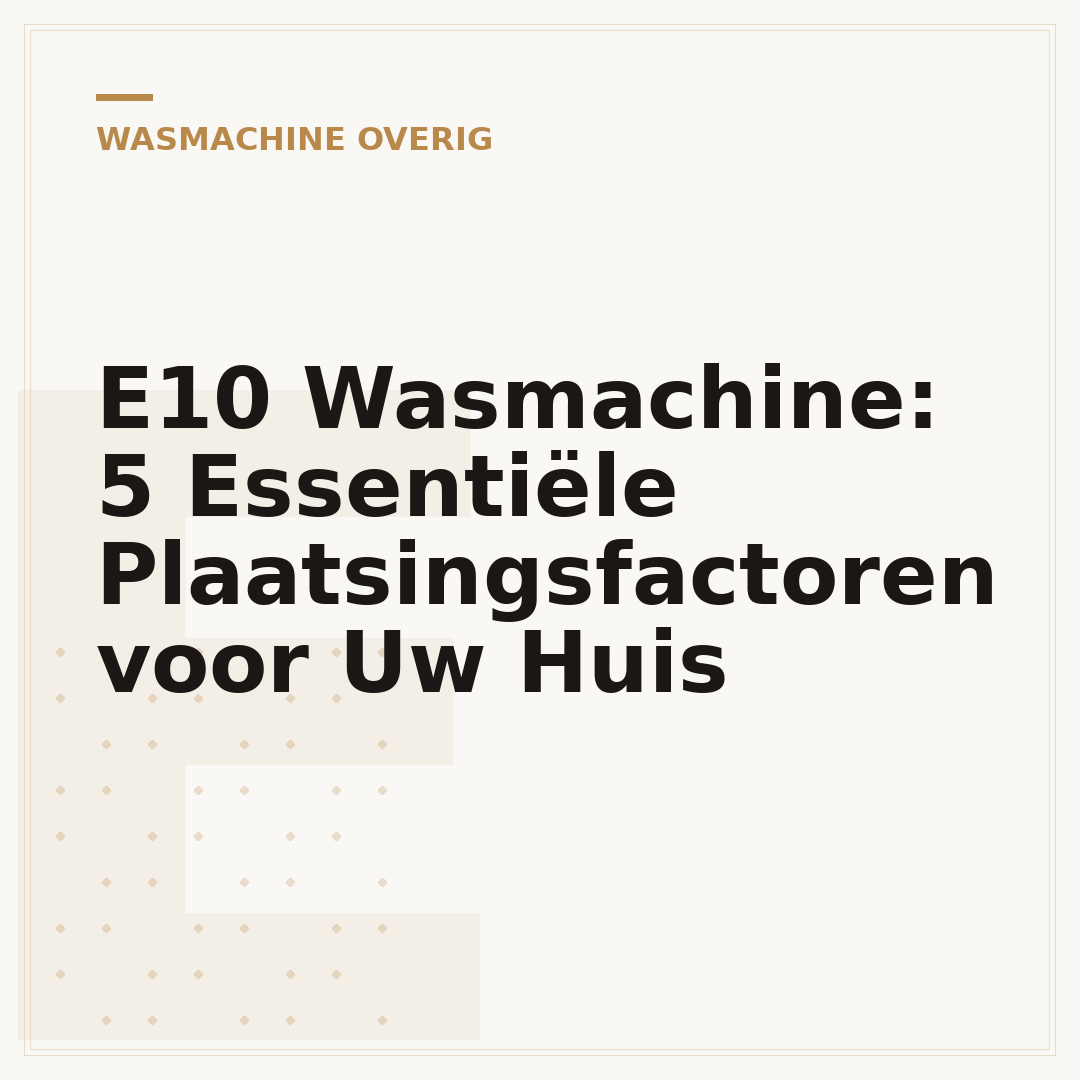 E10 Wasmachine: 5 Essentiële Plaatsingsfactoren voor Uw Huis
