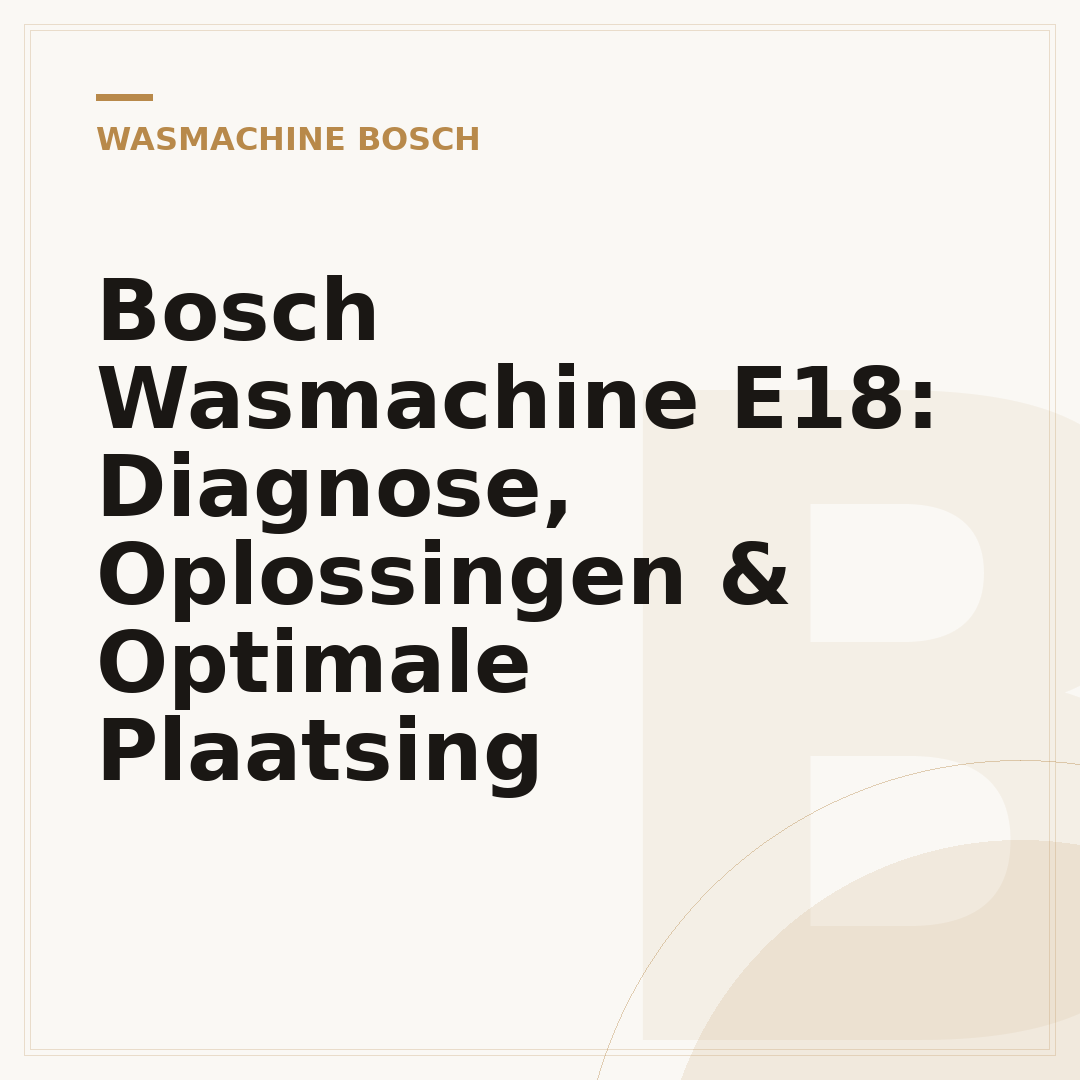 Bosch Wasmachine E18: Diagnose, Oplossingen & Optimale Plaatsing