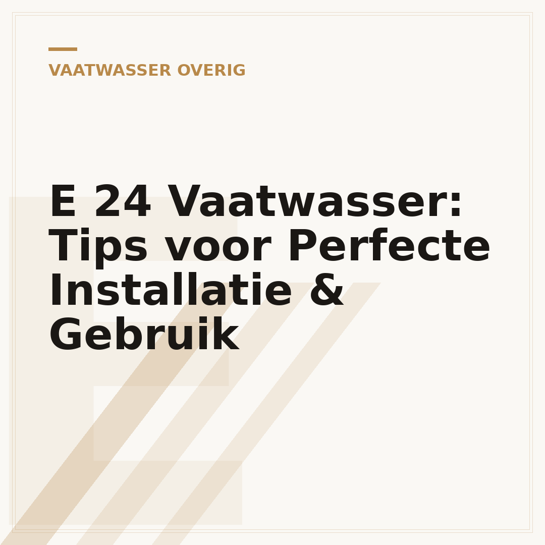 E 24 Vaatwasser: Tips voor Perfecte Installatie & Gebruik