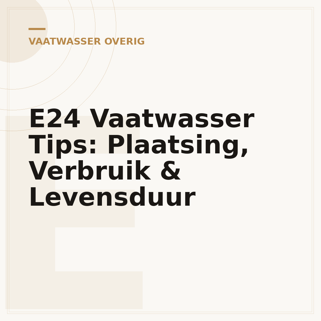 E24 Vaatwasser Tips: Plaatsing, Verbruik & Levensduur