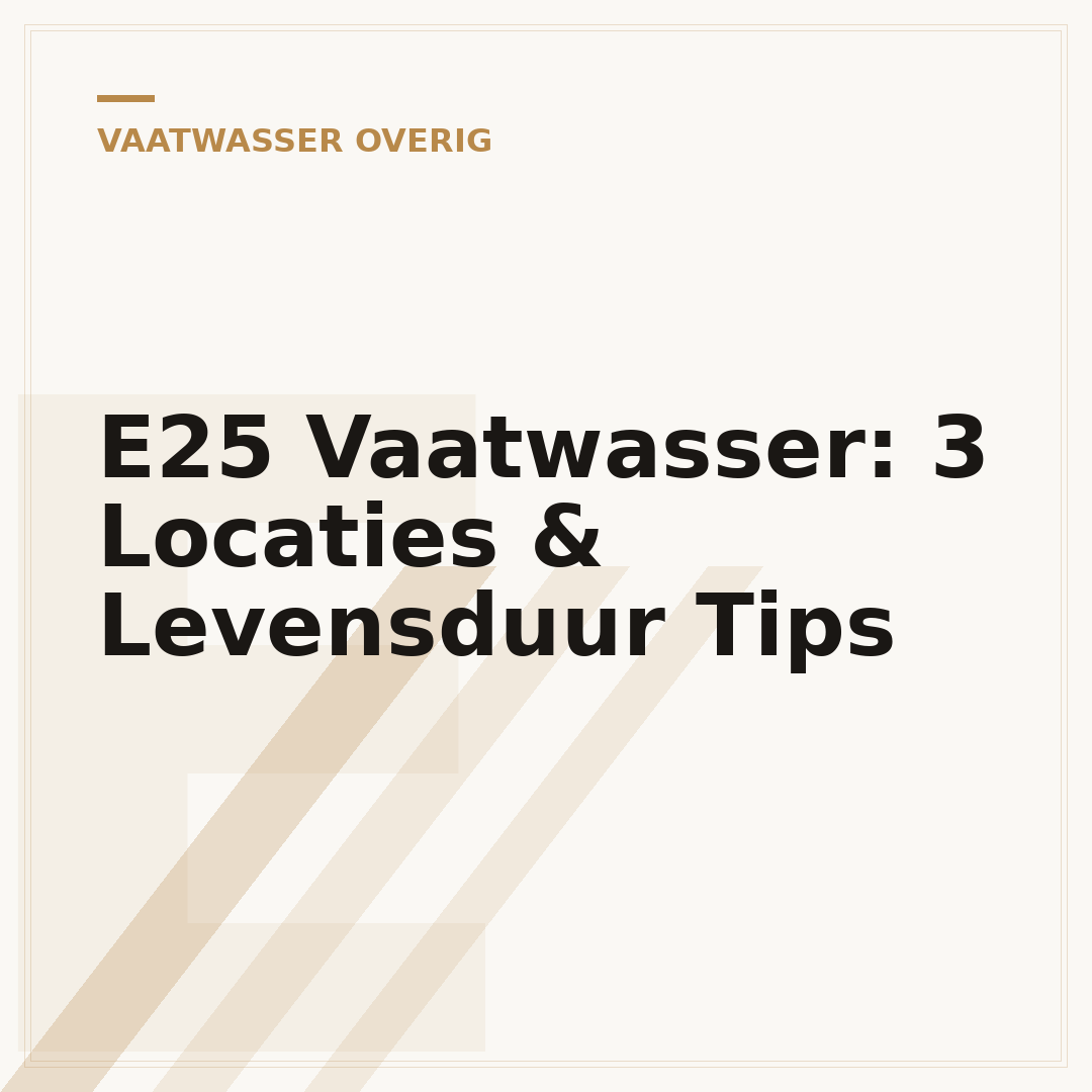 E25 Vaatwasser: 3 Locaties & Levensduur Tips