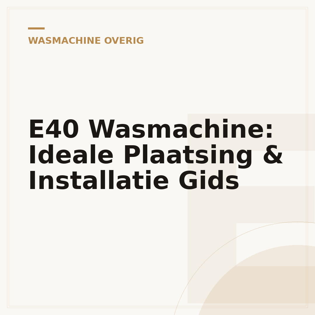 E40 Wasmachine: Ideale Plaatsing & Installatie Gids