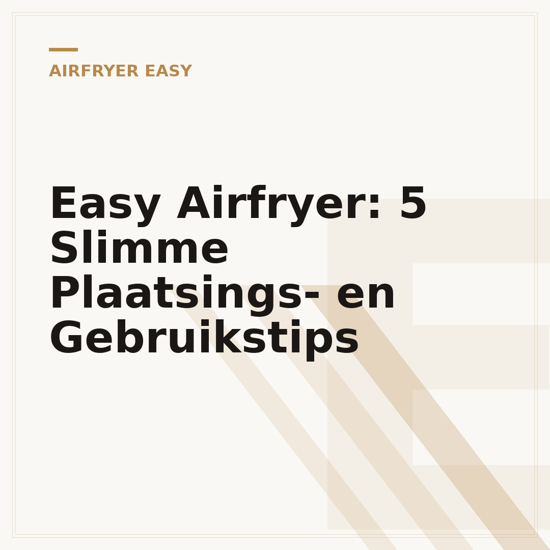 Easy Airfryer: 5 Slimme Plaatsings- en Gebruikstips