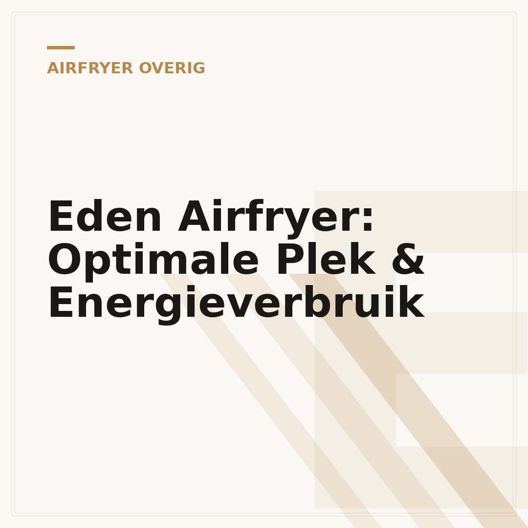 Eden Airfryer: Optimale Plek & Energieverbruik