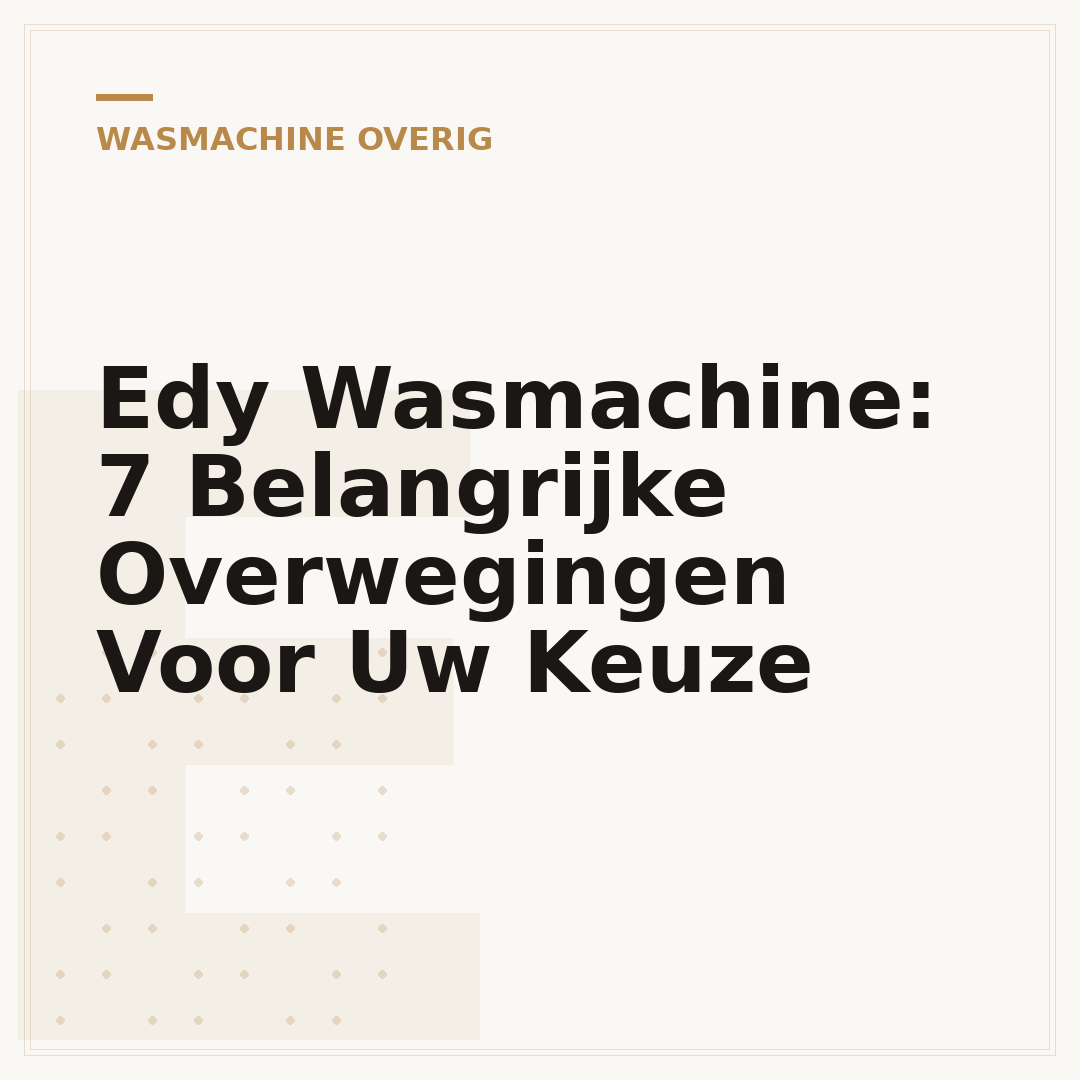 Edy Wasmachine: 7 Belangrijke Overwegingen Voor Uw Keuze