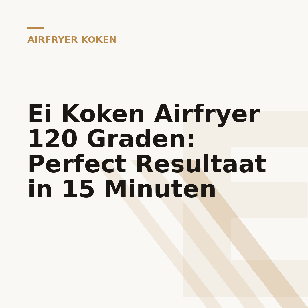 Ei Koken Airfryer 120 Graden: Perfect Resultaat in 15 Minuten