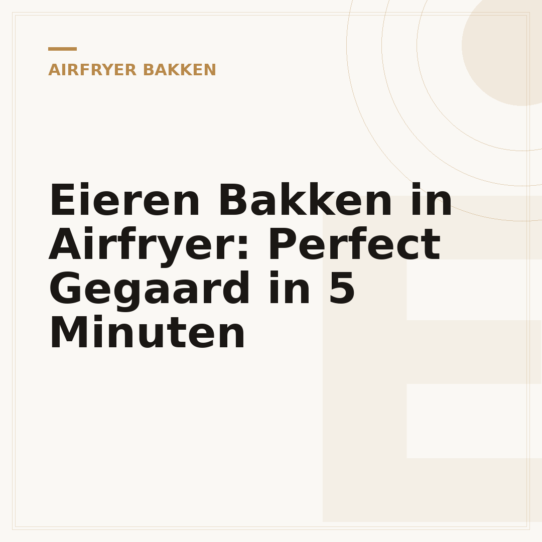 Eieren Bakken in Airfryer: Perfect Gegaard in 5 Minuten