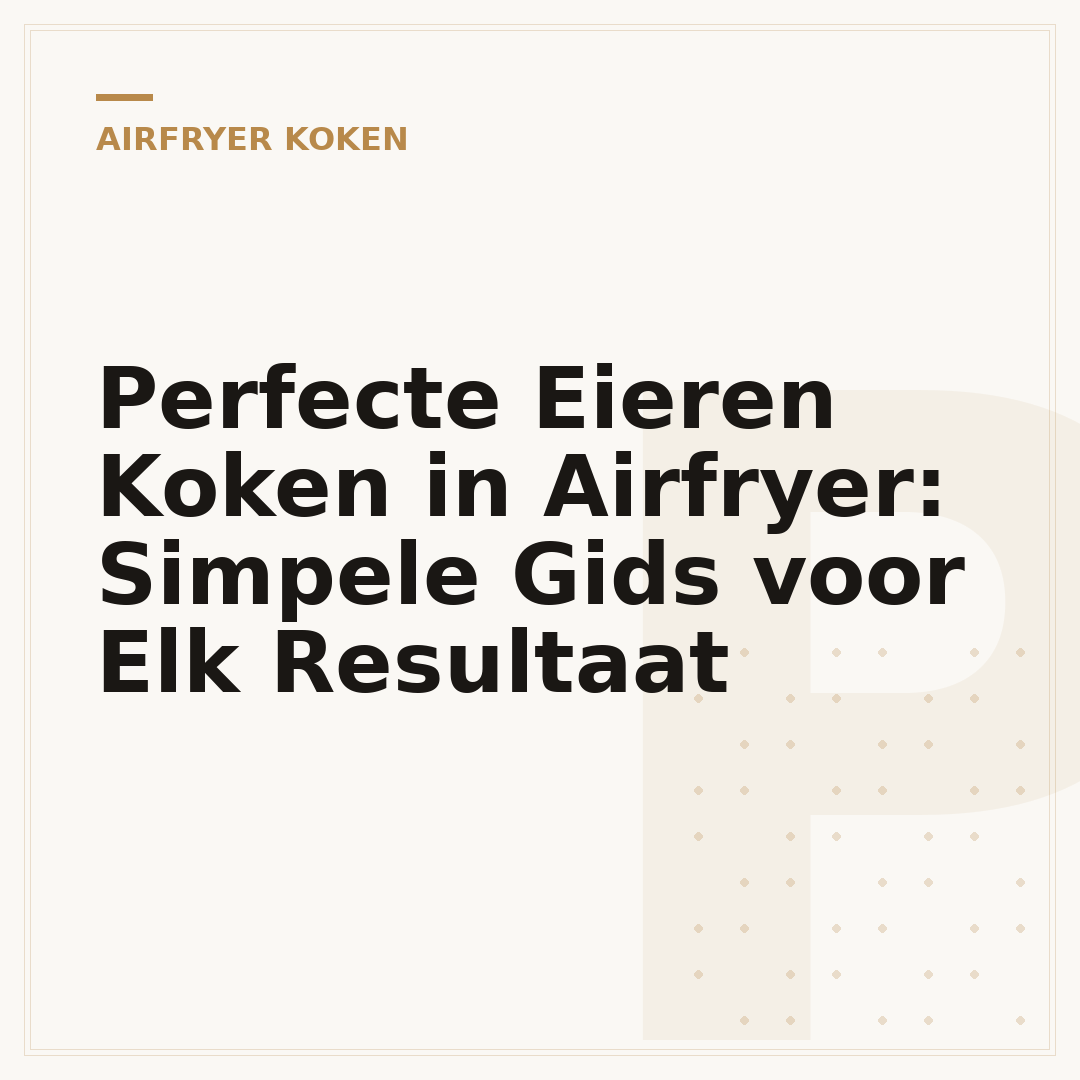Perfecte Eieren Koken in Airfryer: Simpele Gids voor Elk Resultaat