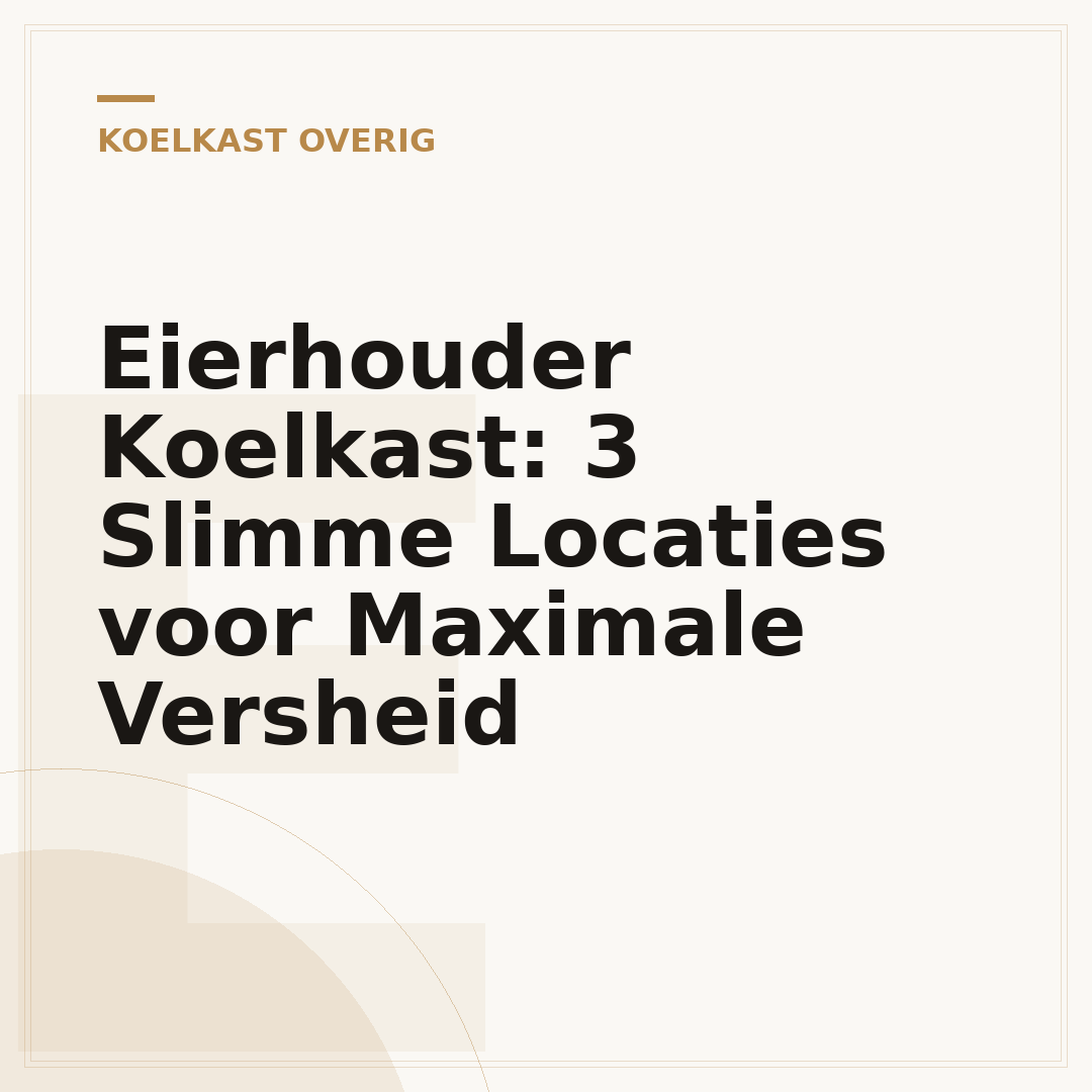 Eierhouder Koelkast: 3 Slimme Locaties voor Maximale Versheid