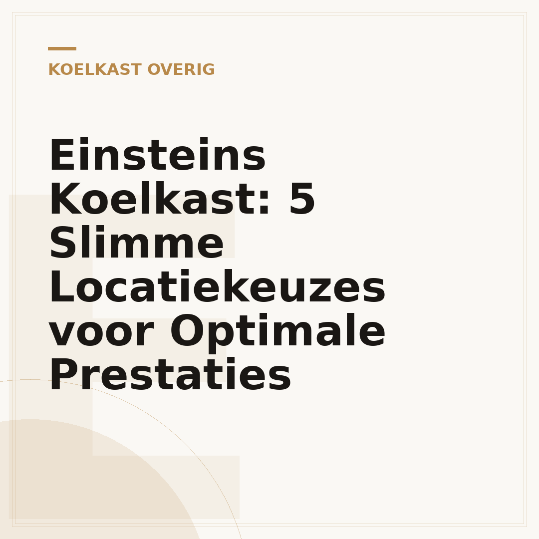 Einsteins Koelkast: 5 Slimme Locatiekeuzes voor Optimale Prestaties