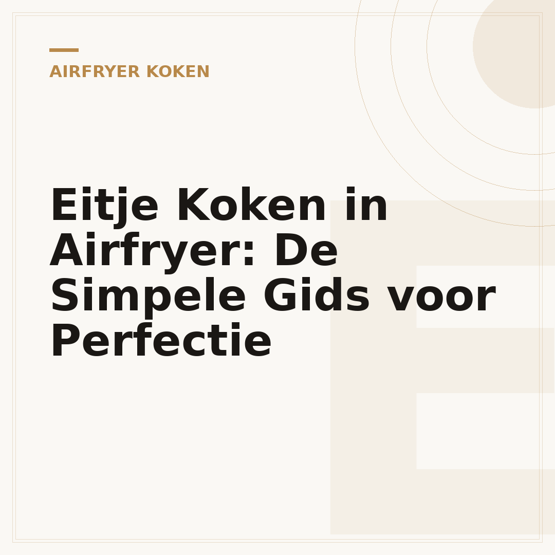 Eitje Koken in Airfryer: De Simpele Gids voor Perfectie