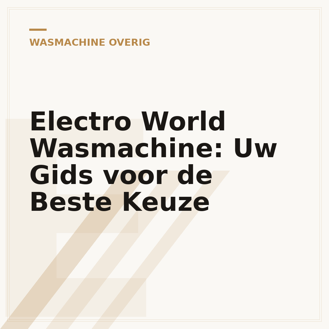 Electro World Wasmachine: Uw Gids voor de Beste Keuze