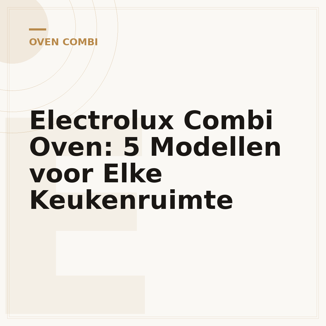 Electrolux Combi Oven: 5 Modellen voor Elke Keukenruimte