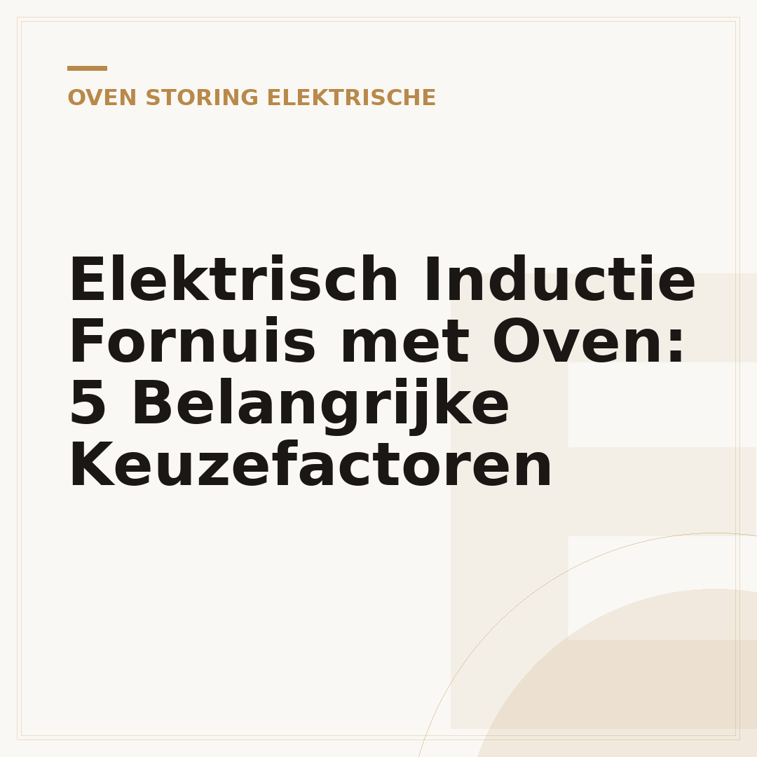 Elektrisch Inductie Fornuis met Oven: 5 Belangrijke Keuzefactoren