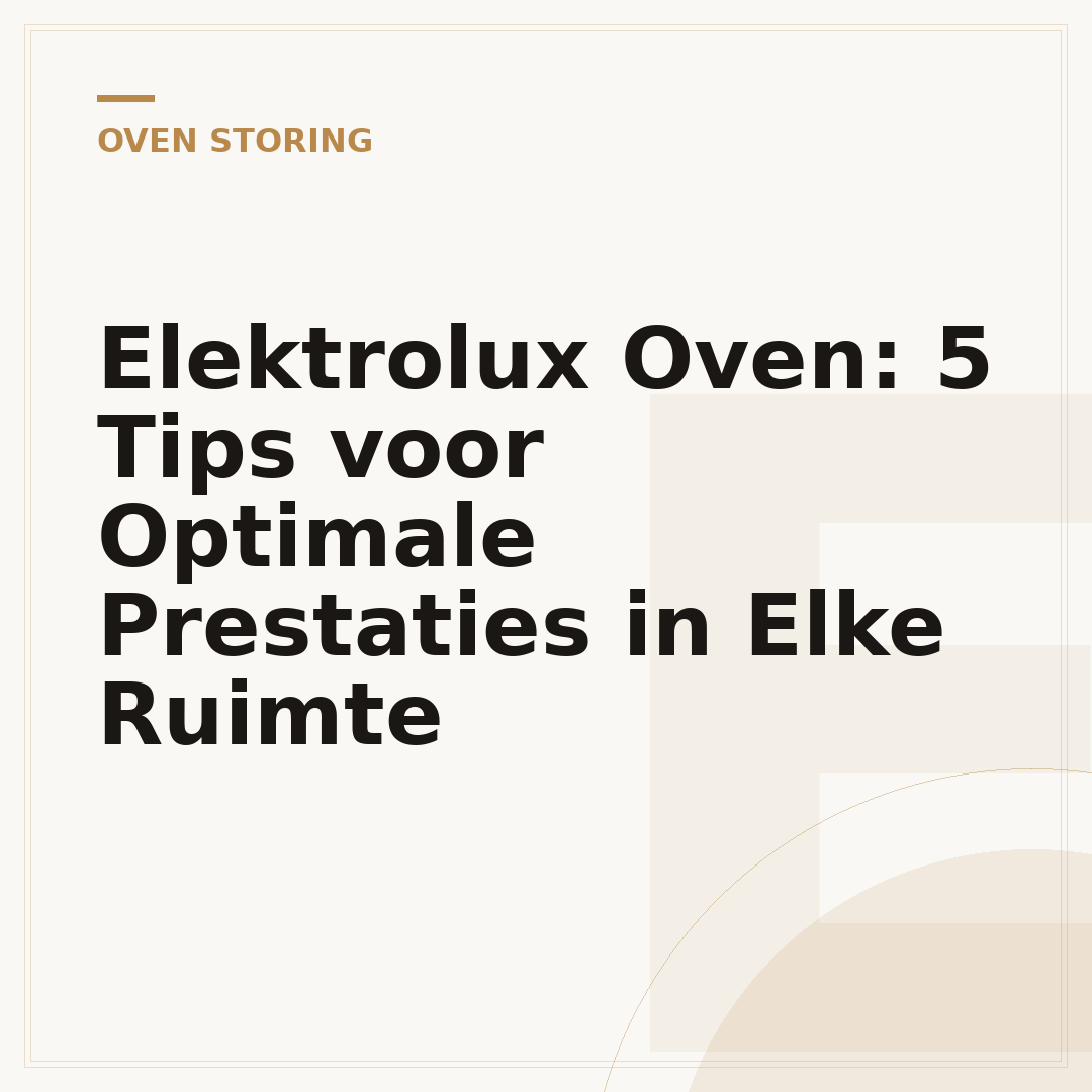 Elektrolux Oven: 5 Tips voor Optimale Prestaties in Elke Ruimte