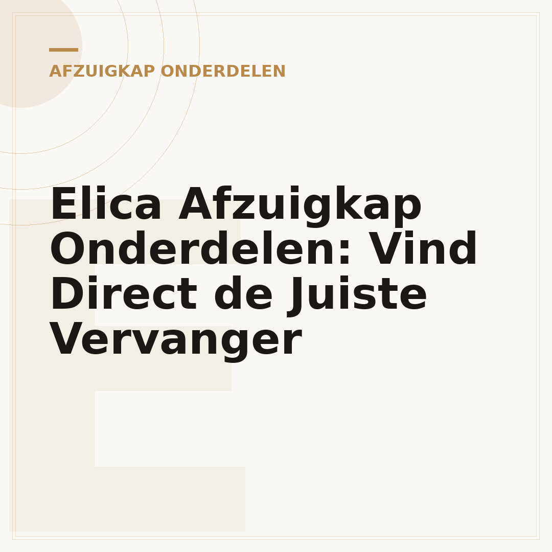 Elica Afzuigkap Onderdelen: Vind Direct de Juiste Vervanger
