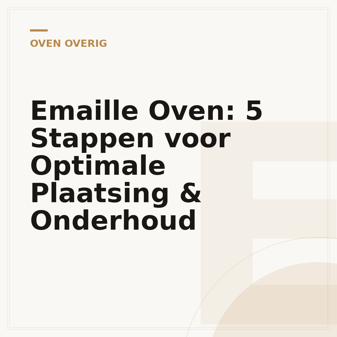Emaille Oven: 5 Stappen voor Optimale Plaatsing & Onderhoud