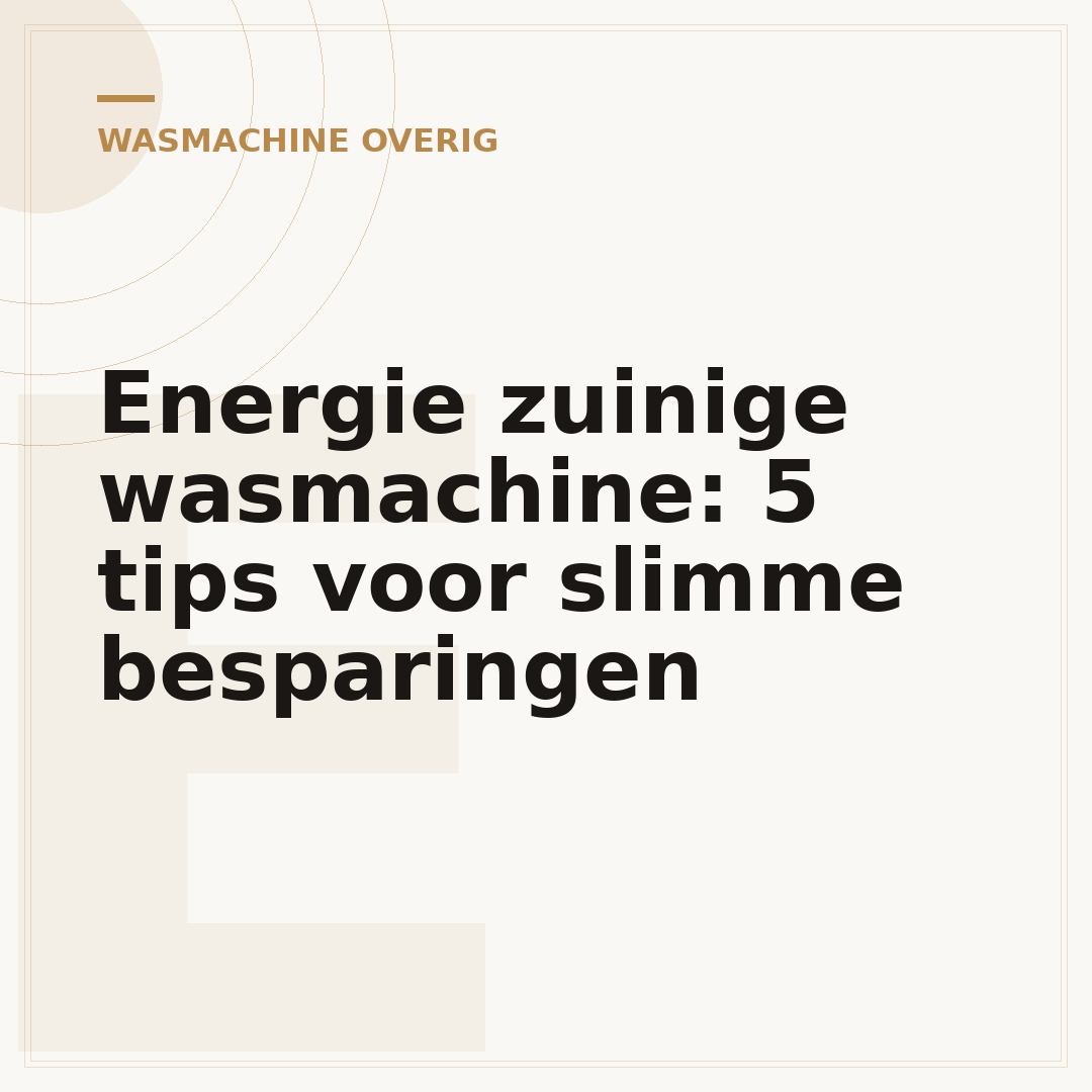 Energie zuinige wasmachine: 5 tips voor slimme besparingen