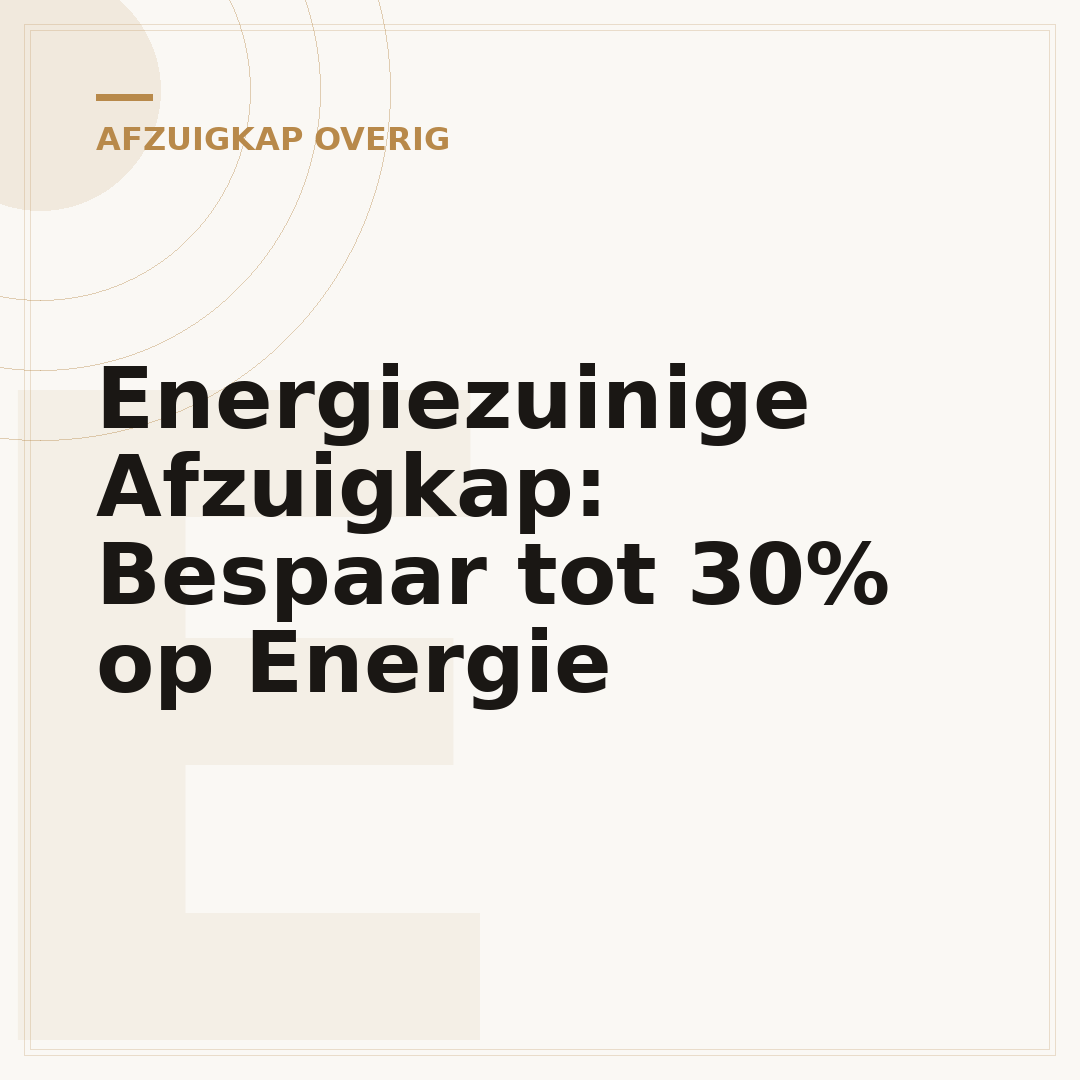 Energiezuinige Afzuigkap: Bespaar tot 30% op Energie