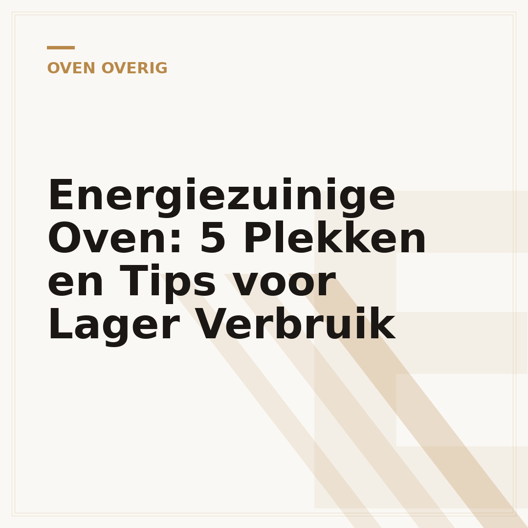 Energiezuinige Oven: 5 Plekken en Tips voor Lager Verbruik