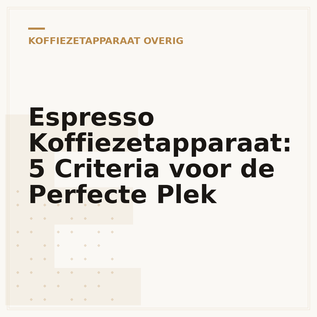Espresso Koffiezetapparaat: 5 Criteria voor de Perfecte Plek