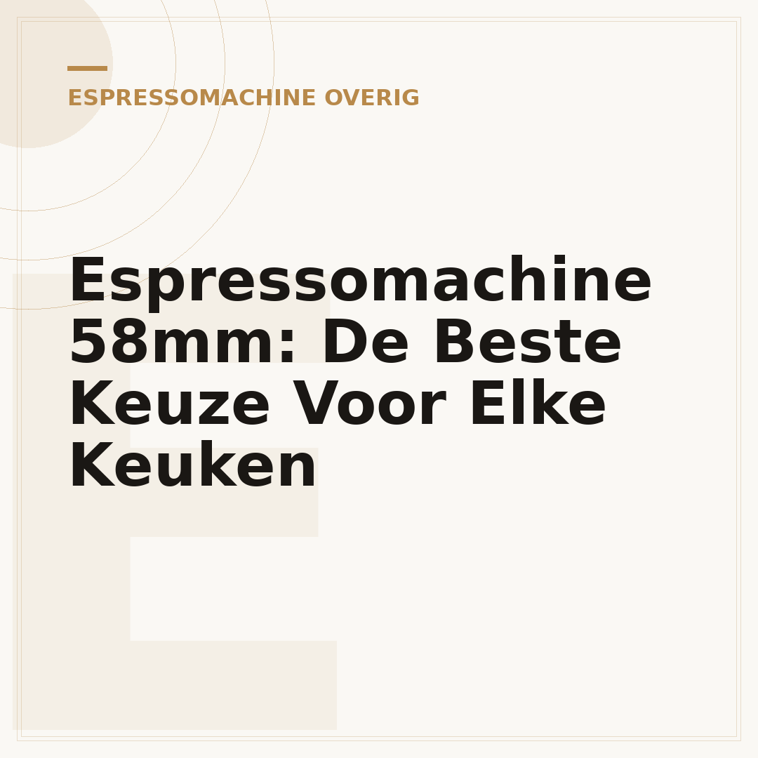 Espressomachine 58mm: De Beste Keuze Voor Elke Keuken