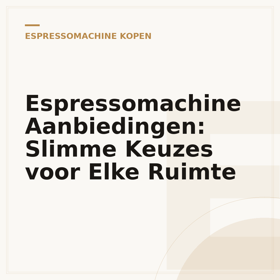Espressomachine Aanbiedingen: Slimme Keuzes voor Elke Ruimte