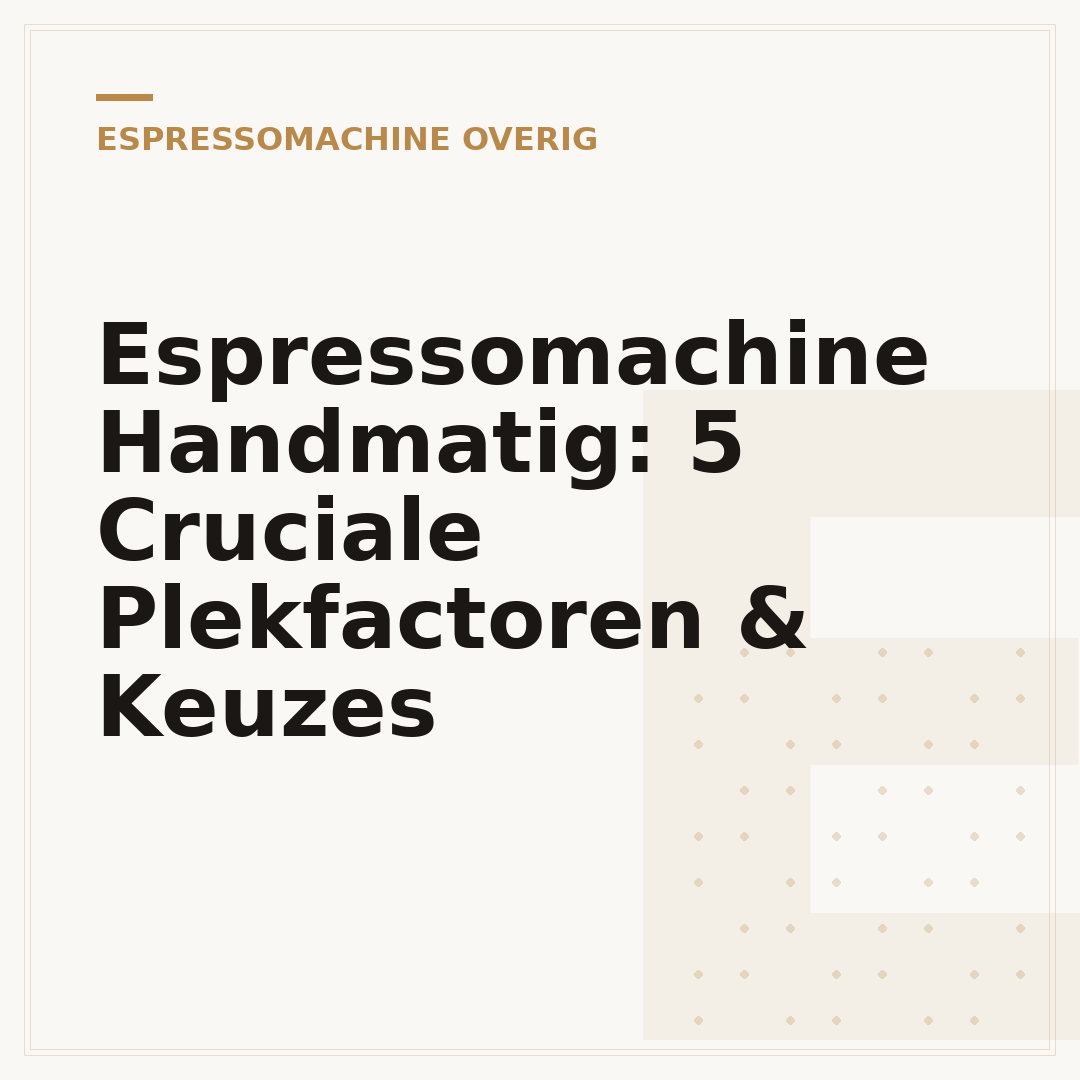 Espressomachine Handmatig: 5 Cruciale Plekfactoren & Keuzes