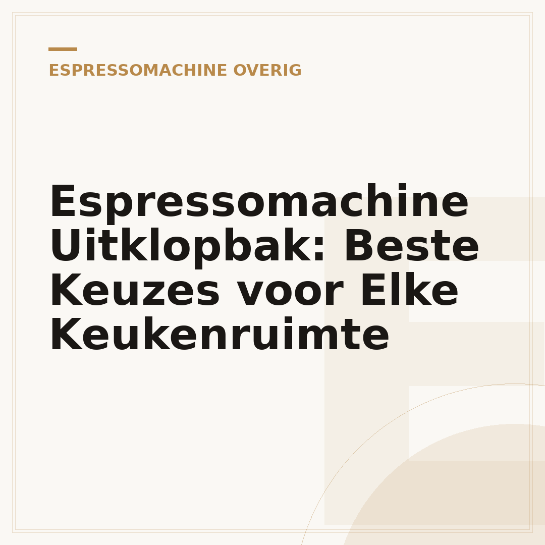 Espressomachine Uitklopbak: Beste Keuzes voor Elke Keukenruimte
